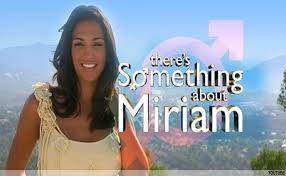 There´s something about miriam